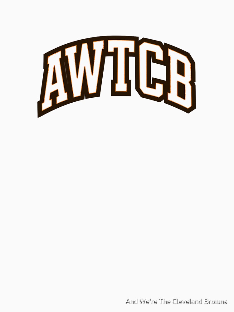 "And We're The Cleveland Browns - AWTCB" Premium T-Shirt - Image 5