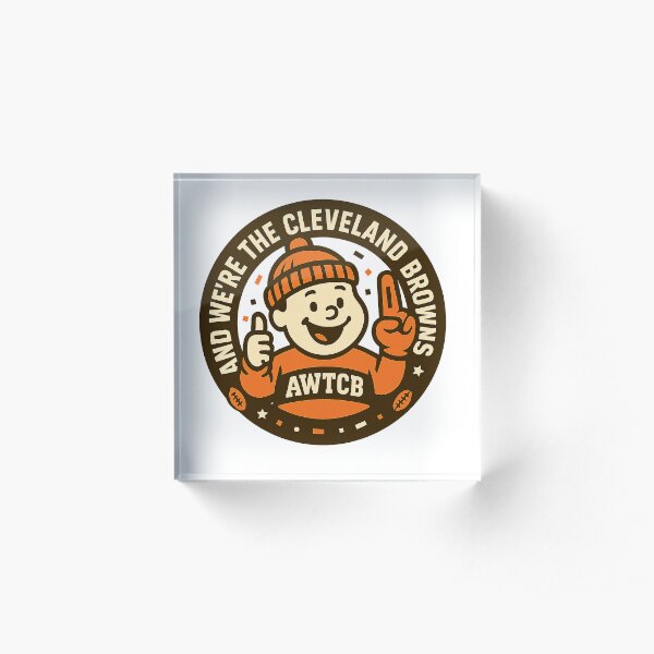 "And We're The Cleveland Browns - Seal" Acrylic Block for Sale by KJCDigital