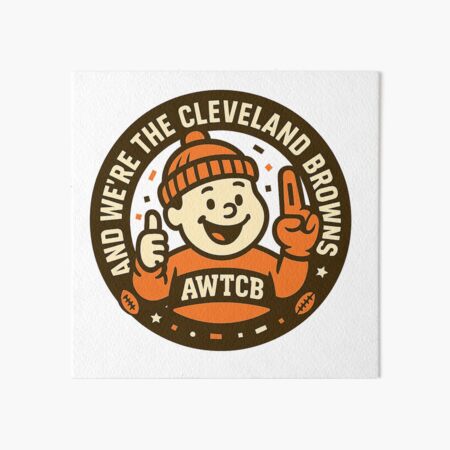 "And We're The Cleveland Browns - Seal" Art Board Print 
